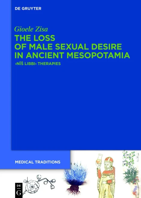 The Loss of Male Sexual Desire in Ancient Mesopotamia : Nis Libbi Therapies