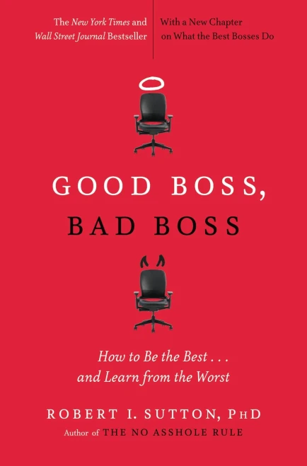 Good Boss, Bad Boss: How to Be the Best... and Learn from the Worst