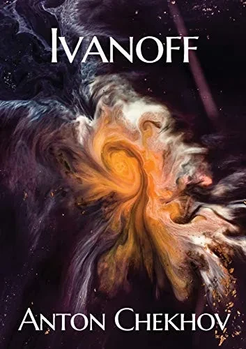Ivanoff : A Four-act Drama by the Russian Playwright Anton Pavlovich Chekhov