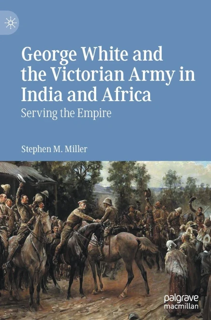 George White and the Victorian Army in India and Africa : Serving the Empire