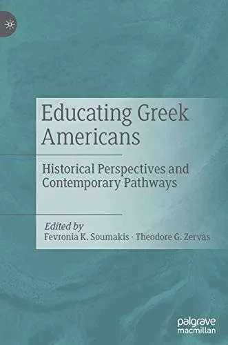 Educating Greek Americans : Historical Perspectives and Contemporary Pathways