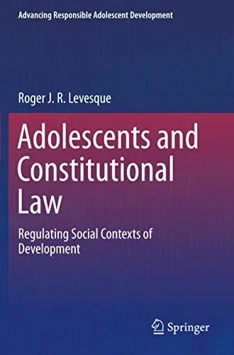 Adolescents and Constitutional Law : Regulating Social Contexts of Development