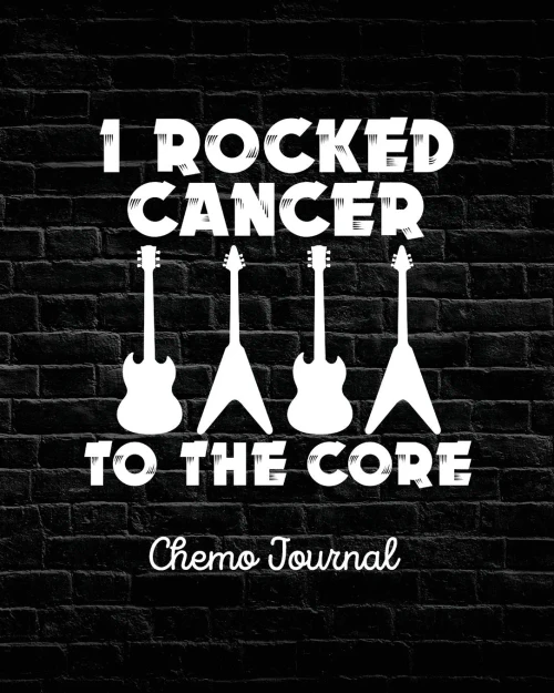 I Rocked Cancer To The Core : Chemo Journal - Cancer Notebook - Fighting Cancer