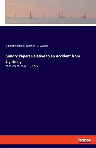 Sundry Papers Relative to an Accident from Lightning : At Purfleet, May 15, 1777