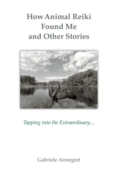 How Animal Reiki Found Me and Other Stories : Tapping Into the Extraordinary ...