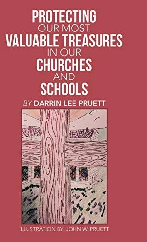 Protecting Our Most Valuable Treasures in Our Churches and Schools : And Elsewhere