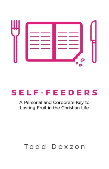 Self-Feeders : A Personal and Corporate Key to Lasting Fruit in the Christian Life