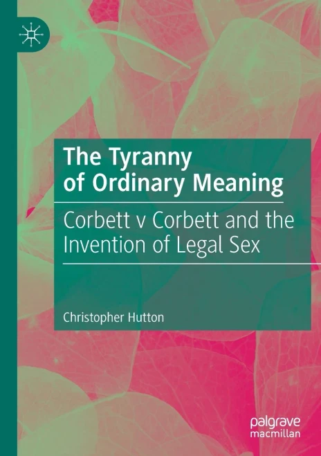 The Tyranny of Ordinary Meaning : Corbett V Corbett and the Invention of Legal Sex