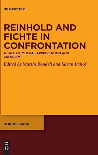 Reinhold and Fichte in Confrontation : A Tale of Mutual Appreciation and Criticism