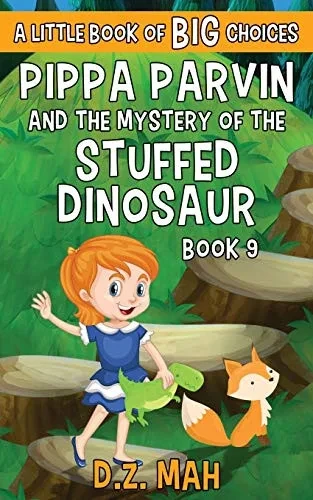 Pippa Parvin and the Mystery of the Stuffed Dinosaur : A Little Book of BIG Choices