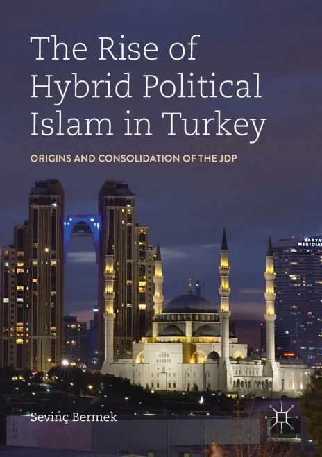The Rise of Hybrid Political Islam in Turkey : Origins and Consolidation of the JDP