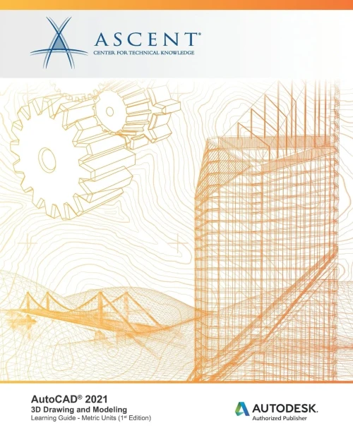 AutoCAD 2021 : 3D Drawing and Modeling (Metric Units): Autodesk Authorized Publisher