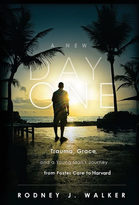 A New Day One : Trauma, Grace, and a Young Man's Journey from Foster Care to Harvard