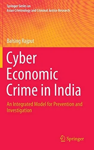 Cyber Economic Crime in India : An Integrated Model for Prevention and Investigation