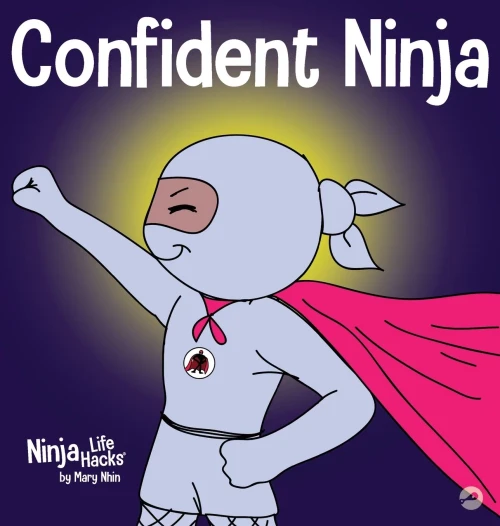 Confident Ninja : A Children's Book About Developing Self Confidence and Self Esteem