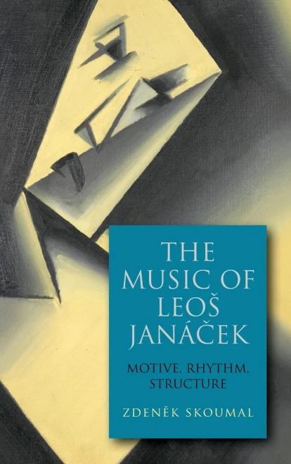 The Music of Leos Janácek: Motive, Rhythm, Structure (Eastman Studies in Music) (Volume 170)