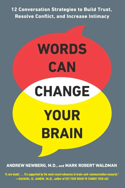 Words Can Change Your Brain: 12 Conversation Strategies to Build Trust, Resolve Conflict, and Increase Intima cy