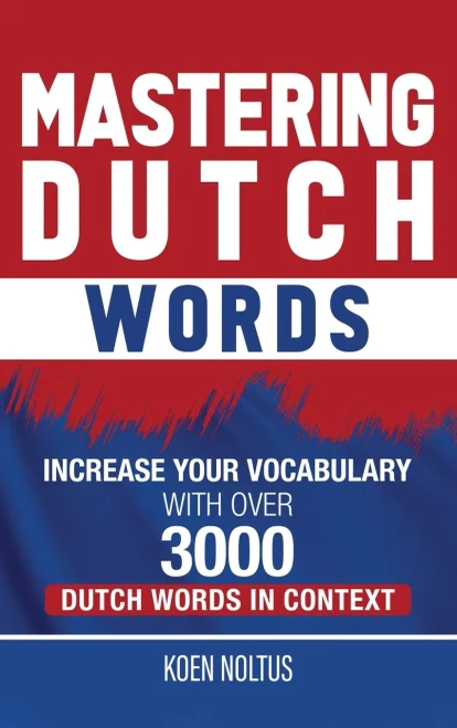 Mastering Dutch Words : Increase Your Vocabulary with Over 3,000 Dutch Words in Context