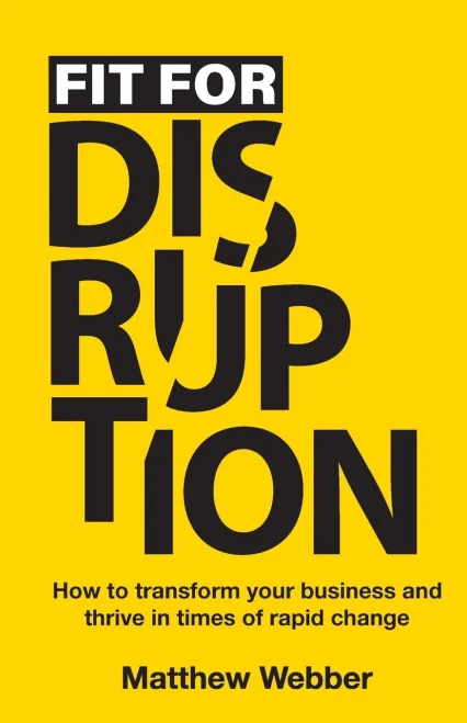 Fit for Disruption : How to Transform Your Business and Thrive in Times of Rapid Change