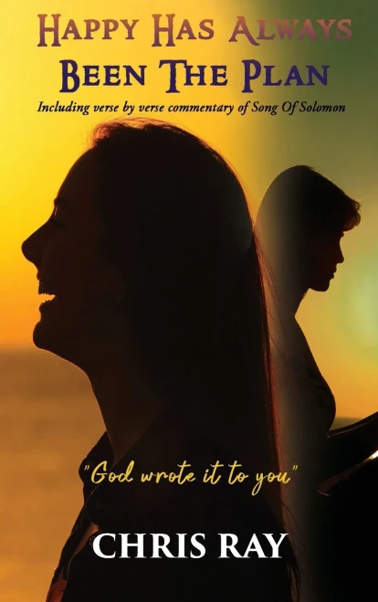 Happy Has Always Been The Plan : Including Verse by Verse Commentary of Song Of Solomon