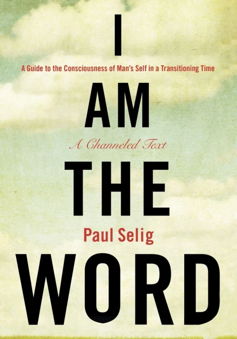 I Am the Word: A Guide to the Consciousness of Man's Self in a Transitioning Time (Mastery Trilogy/Paul Selig Series)