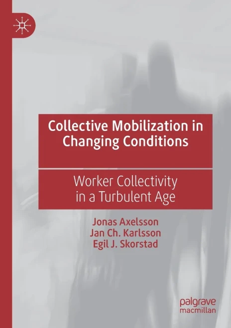 Collective Mobilization in Changing Conditions : Worker Collectivity in a Turbulent Age