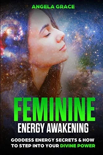 Feminine Energy Awakening : Goddess Energy Secrets & How To Step Into Your Divine Power