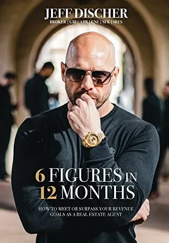 6 Figures in 12 Months: How to Meet Or Surpass Your Revenue Goals as a Real Estate Agent