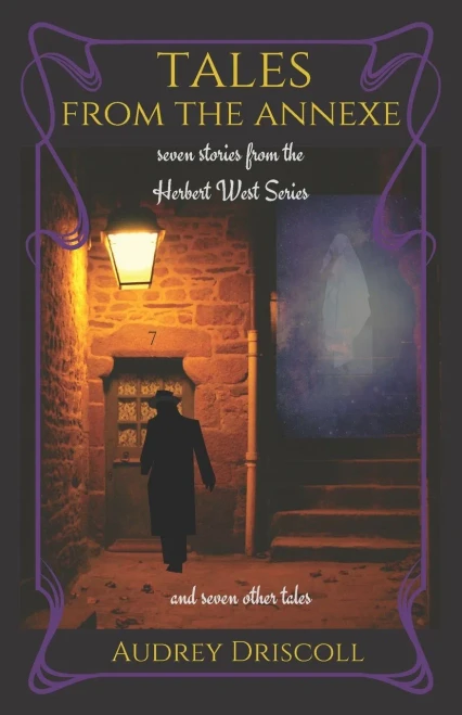 Tales from the Annexe : Seven Stories from the Herbert West Series and Seven Other Tales