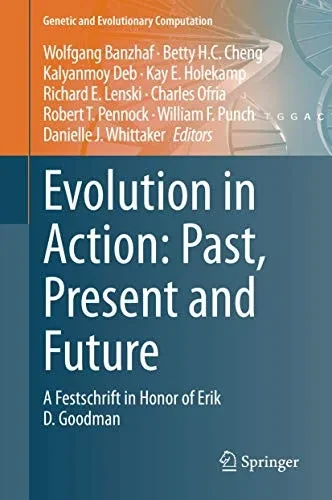Evolution in Action: Past, Present and Future : A Festschrift in Honor of Erik D. Goodman