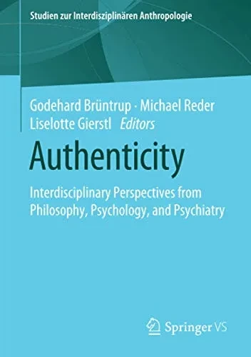 Authenticity : Interdisciplinary Perspectives from Philosophy, Psychology, and Psychiatry