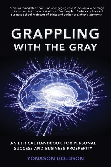 Grappling with the Gray : An Ethical Handbook for Personal Success and Business Prosperity
