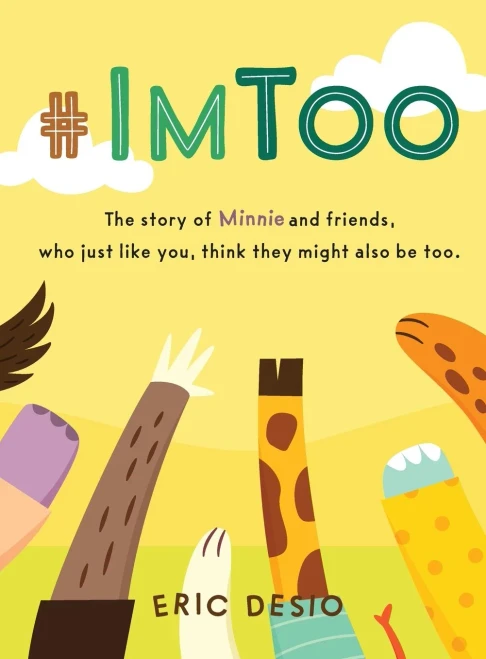 #ImToo : The Story of Minnie and Friends, who Just Like You, Think They Might Also be Too.