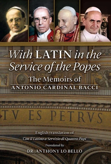 With Latin in the Service of the Popes : The Memoirs of Antonio Cardinal Bacci (1885?1971)