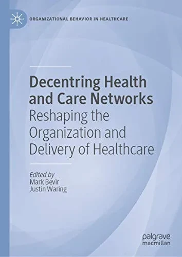 Decentring Health and Care Networks : Reshaping the Organization and Delivery of Healthcare