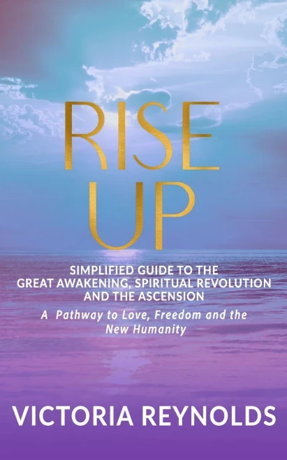 Rise Up : A Simplified Guide to The Great Awakening, Spiritual Revolution and The Ascension