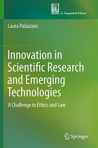 Innovation in Scientific Research and Emerging Technologies : A Challenge to Ethics and Law