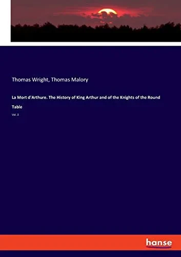 La Mort D'Arthure. The History of King Arthur and of the Knights of the Round Table : Vol. 3