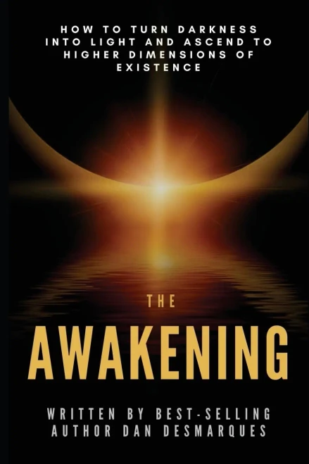The Awakening : How to Turn Darkness Into Light and Ascend to Higher Dimensions of Existence