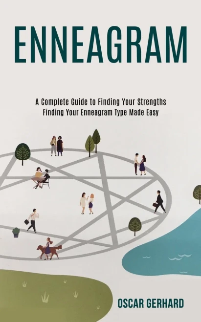 Enneagram : A Complete Guide to Finding Your Strengths (Finding Your Enneagram Type Made Easy)