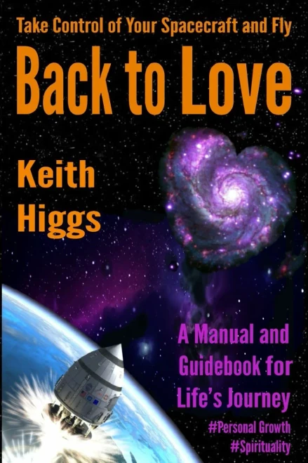 Take Control of Your Spacecraft and Fly Back to Love : A Manual and Guidebook for Life's Journey