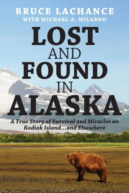 Lost and Found In Alaska: A True Story of Survival and Miracles on Kodiak Island...and Elsewhere
