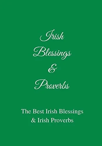 Irish Blessings & Proverbs : The Best Irish Blessings & Irish Proverbs (A Great Irish Gift Idea!)