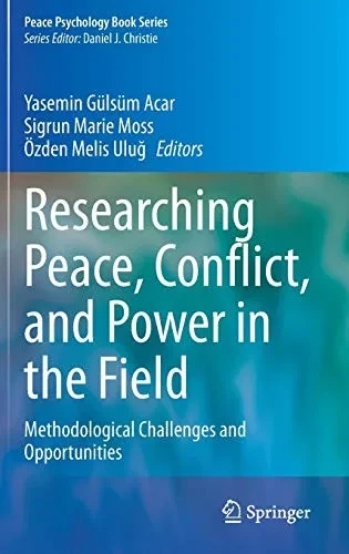 Researching Peace, Conflict, and Power in the Field : Methodological Challenges and Opportunities
