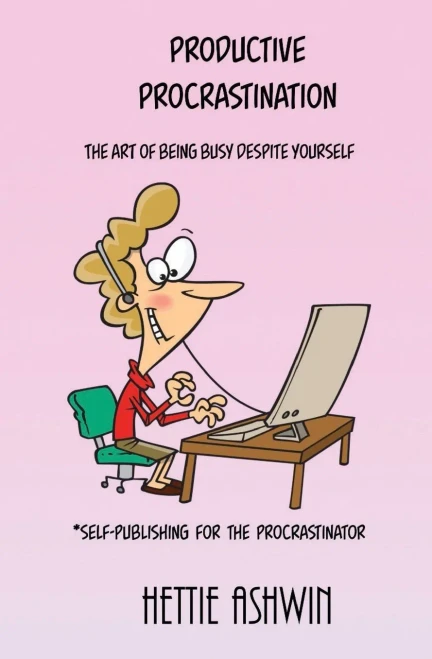 Productive Procrastination : A Humorous, Helpful Guide to Self-publishing for the Procrastinator.