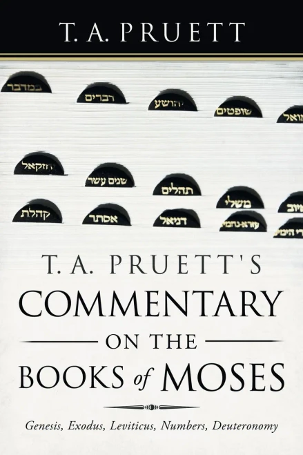 T. A. Pruett's Commentary on the Books of Moses : Genesis, Exodus, Leviticus, Numbers, Deuteronomy