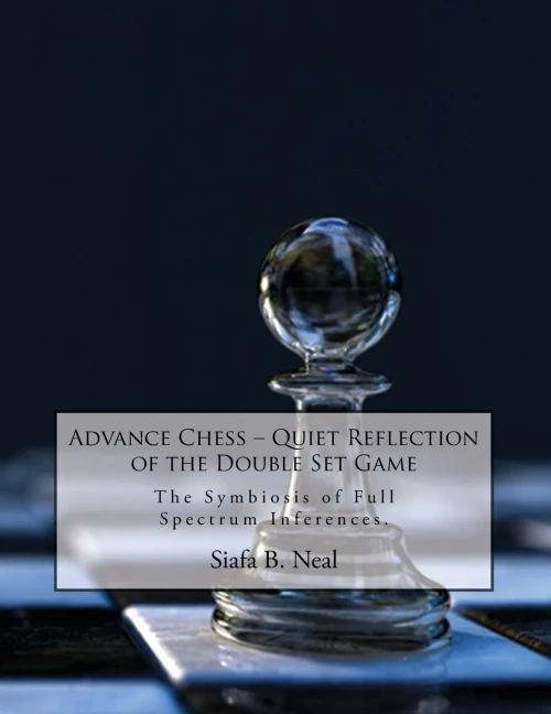Advance Chess : Quiet Reflection of the Double Set Game: The Symbiosis of Full Spectrum Inferences