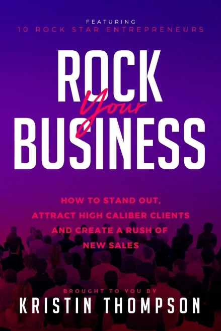 Rock Your Business : How to Stand Out, Attract High Caliber Clients, and Create a Rush of New Sales