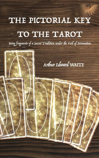 The Pictorial Key to the Tarot : Being Fragments of a Secret Tradition Under the Veil of Divination