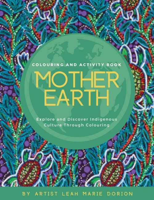 Mother Earth Colouring and Activity Book : Explore and Discover Indigenous Culture Through Colouring